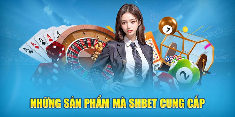 Những sản phẩm mà SHBet cung cấp