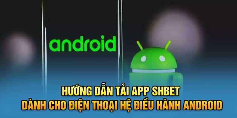 Hướng dẫn tải app SHBET dành cho điện thoại hệ điều hành Android