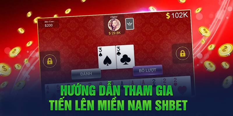 Hướng dẫn tham gia tiến lên miền nam shbet