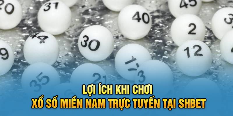 Lợi ích khi chơi xổ số miền Nam trực tuyến tại Shbet